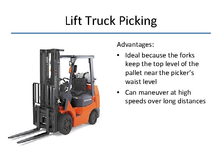 Lift Truck Picking Advantages: • Ideal because the forks keep the top level of Lift Truck Picking Advantages: • Ideal because the forks keep the top level of