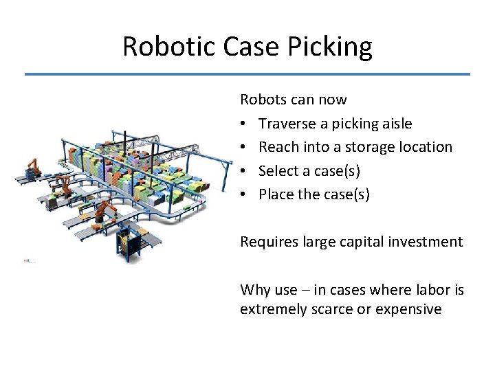 Robotic Case Picking Robots can now • Traverse a picking aisle • Reach into Robotic Case Picking Robots can now • Traverse a picking aisle • Reach into