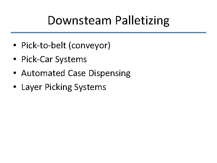 Downsteam Palletizing • • Pick-to-belt (conveyor) Pick-Car Systems Automated Case Dispensing Layer Picking Systems Downsteam Palletizing • • Pick-to-belt (conveyor) Pick-Car Systems Automated Case Dispensing Layer Picking Systems