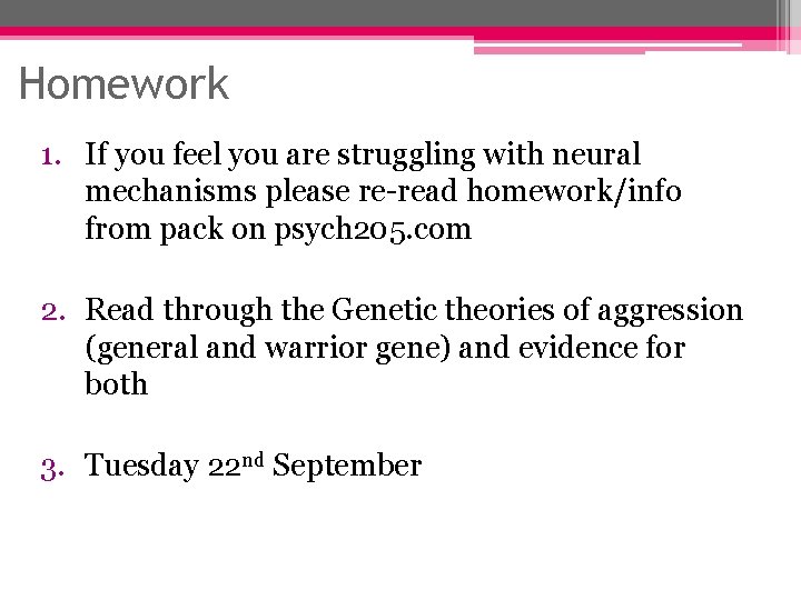 Homework 1. If you feel you are struggling with neural mechanisms please re-read homework/info Homework 1. If you feel you are struggling with neural mechanisms please re-read homework/info