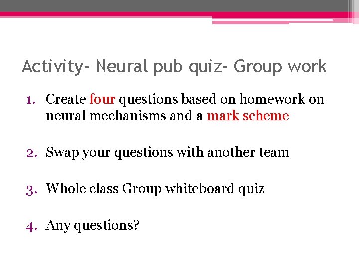 Activity- Neural pub quiz- Group work 1. Create four questions based on homework on Activity- Neural pub quiz- Group work 1. Create four questions based on homework on