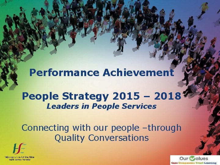 Performance Achievement People Strategy 2015 – 2018 Leaders in People Services Connecting with our