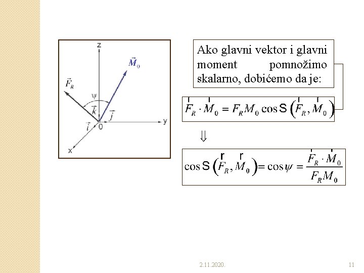 Ako glavni vektor i glavni moment pomnožimo skalarno, dobićemo da je: 2. 11. 2020.