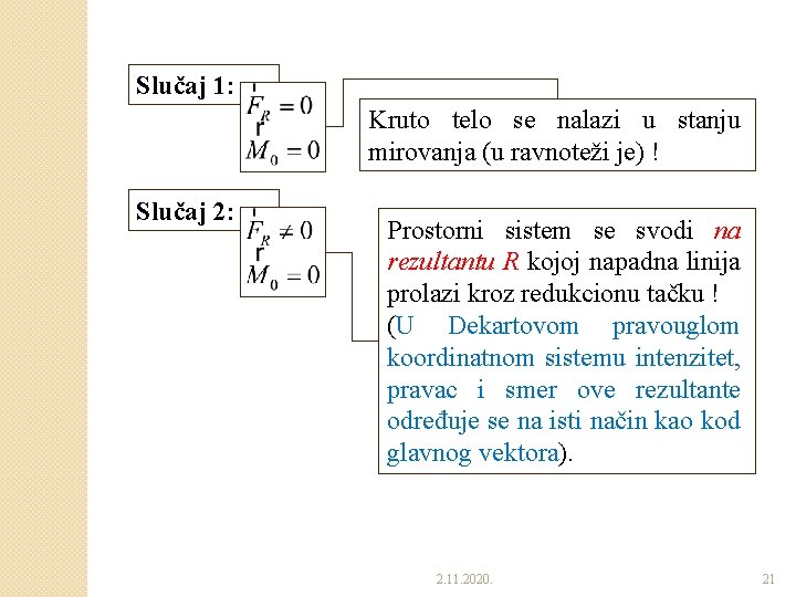 Slučaj 1: Kruto telo se nalazi u stanju mirovanja (u ravnoteži je) ! Slučaj