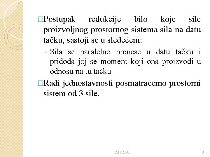 �Postupak redukcije bilo koje sile proizvoljnog prostornog sistema sila na datu tačku, sastoji se