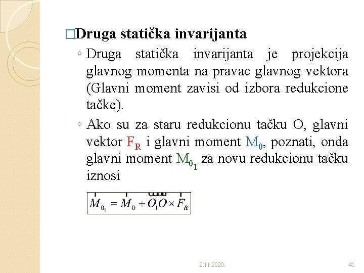 �Druga statička invarijanta ◦ Druga statička invarijanta je projekcija glavnog momenta na pravac glavnog