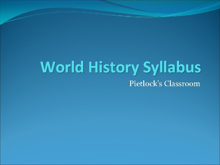 World History Syllabus Pietlock’s Classroom 