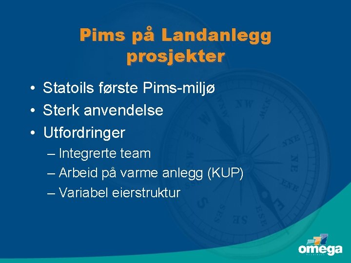 Pims på Landanlegg prosjekter • Statoils første Pims-miljø • Sterk anvendelse • Utfordringer –