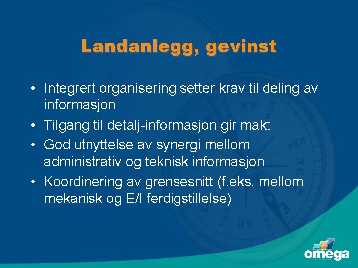 Landanlegg, gevinst • Integrert organisering setter krav til deling av informasjon • Tilgang til