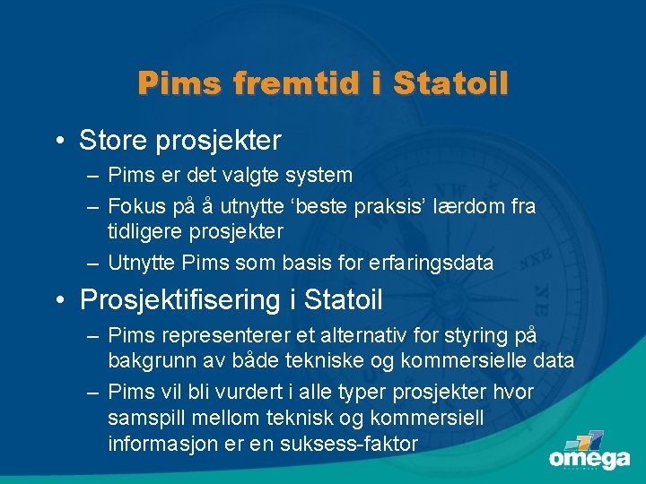 Pims fremtid i Statoil • Store prosjekter – Pims er det valgte system –