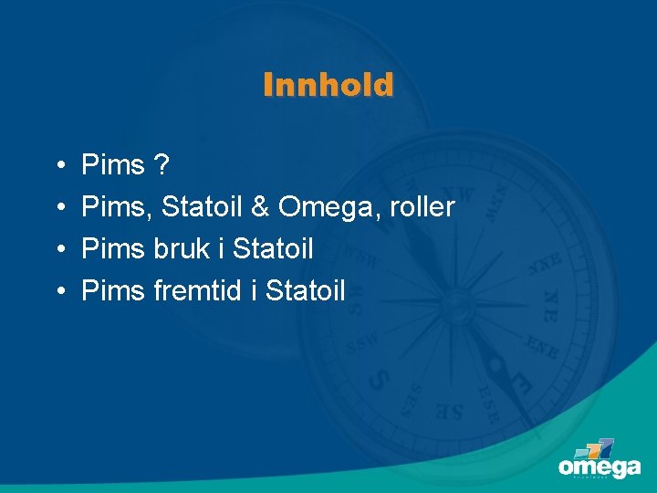 Innhold • • Pims ? Pims, Statoil & Omega, roller Pims bruk i Statoil