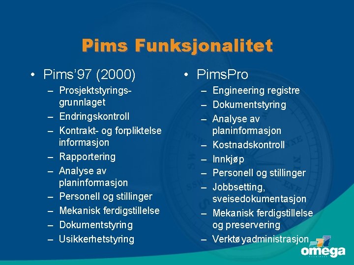 Pims Funksjonalitet • Pims’ 97 (2000) – Prosjektstyringsgrunnlaget – Endringskontroll – Kontrakt- og forpliktelse