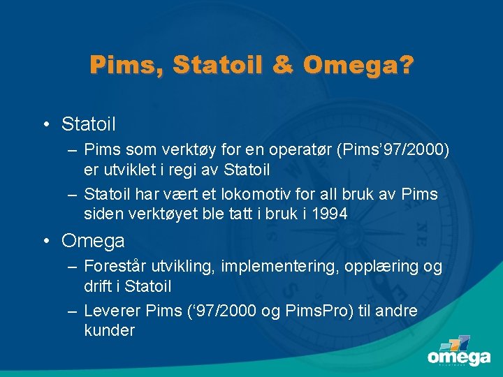 Pims, Statoil & Omega? • Statoil – Pims som verktøy for en operatør (Pims’