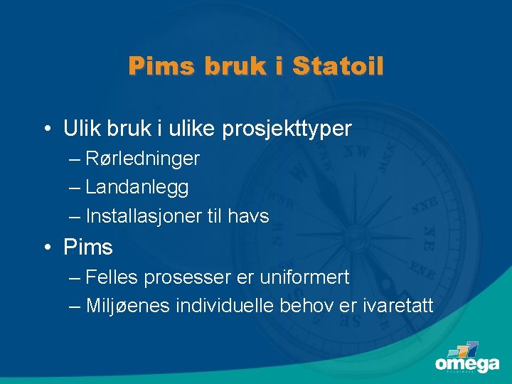 Pims bruk i Statoil • Ulik bruk i ulike prosjekttyper – Rørledninger – Landanlegg