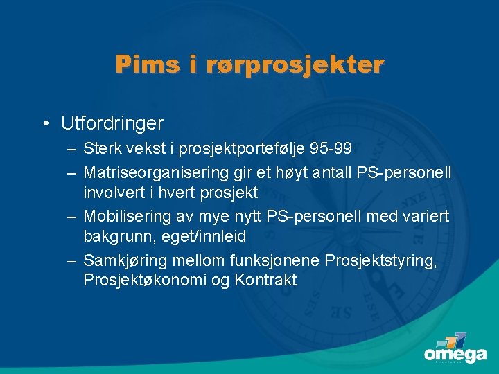 Pims i rørprosjekter • Utfordringer – Sterk vekst i prosjektportefølje 95 -99 – Matriseorganisering