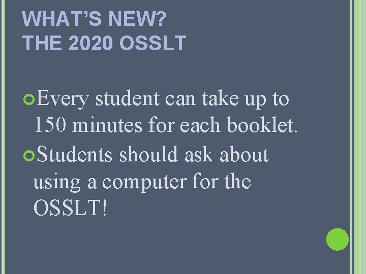 WHAT’S NEW? THE 2020 OSSLT Every student can take up to 150 minutes for WHAT’S NEW? THE 2020 OSSLT Every student can take up to 150 minutes for