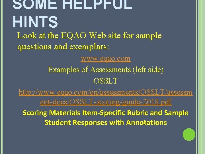 SOME HELPFUL HINTS Look at the EQAO Web site for sample questions and exemplars: SOME HELPFUL HINTS Look at the EQAO Web site for sample questions and exemplars: