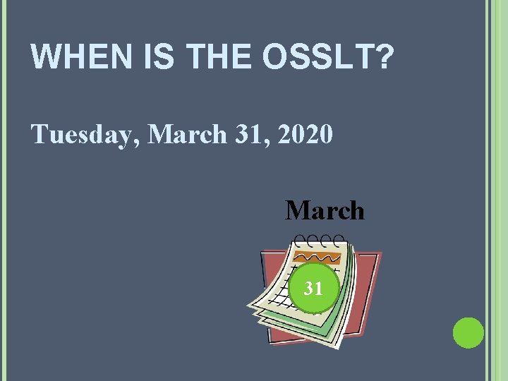 WHEN IS THE OSSLT? Tuesday, March 31, 2020 March 31 WHEN IS THE OSSLT? Tuesday, March 31, 2020 March 31