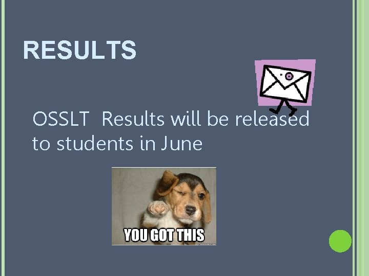 RESULTS OSSLT Results will be released to students in June RESULTS OSSLT Results will be released to students in June