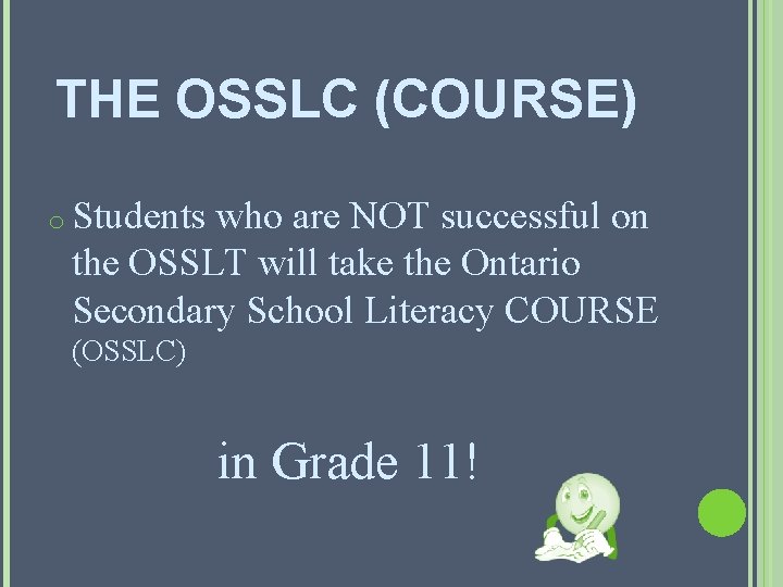 THE OSSLC (COURSE) o Students who are NOT successful on the OSSLT will take THE OSSLC (COURSE) o Students who are NOT successful on the OSSLT will take