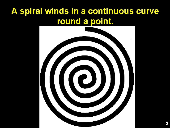 A spiral winds in a continuous curve round a point. 2 
