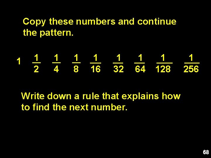 Copy these numbers and continue the pattern. 1 1 2 1 4 1 1