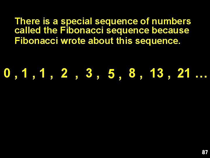 There is a special sequence of numbers called the Fibonacci sequence because Fibonacci wrote