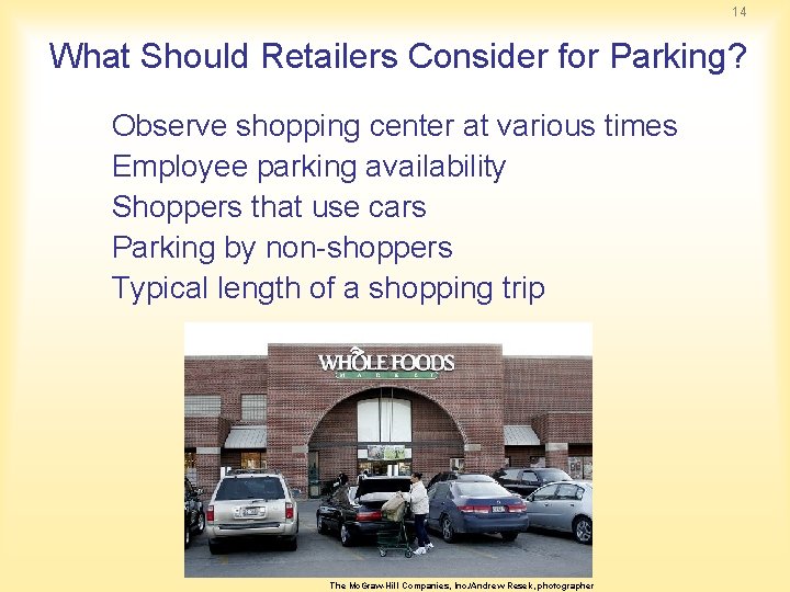 14 What Should Retailers Consider for Parking? Observe shopping center at various times Employee