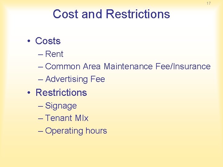 17 Cost and Restrictions • Costs – Rent – Common Area Maintenance Fee/Insurance –