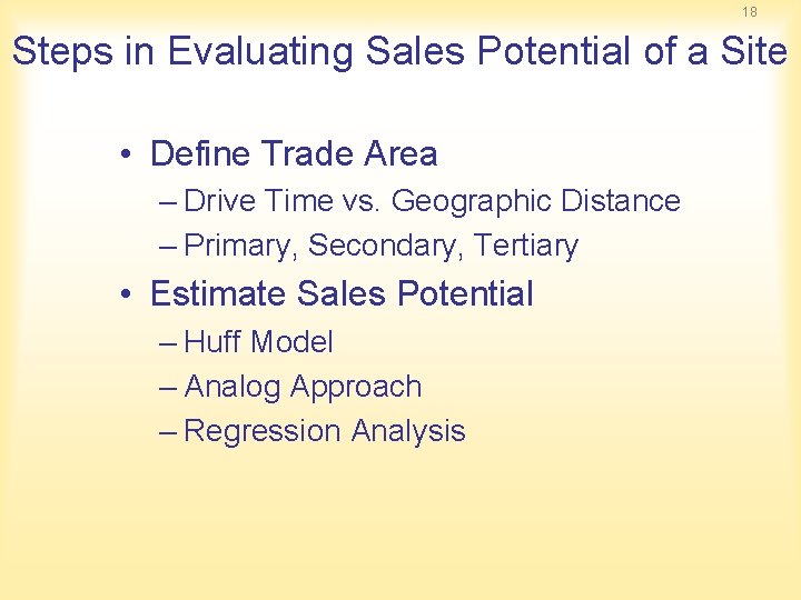 18 Steps in Evaluating Sales Potential of a Site • Define Trade Area –