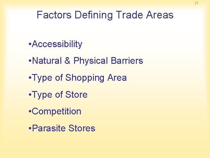 21 Factors Defining Trade Areas • Accessibility • Natural & Physical Barriers • Type