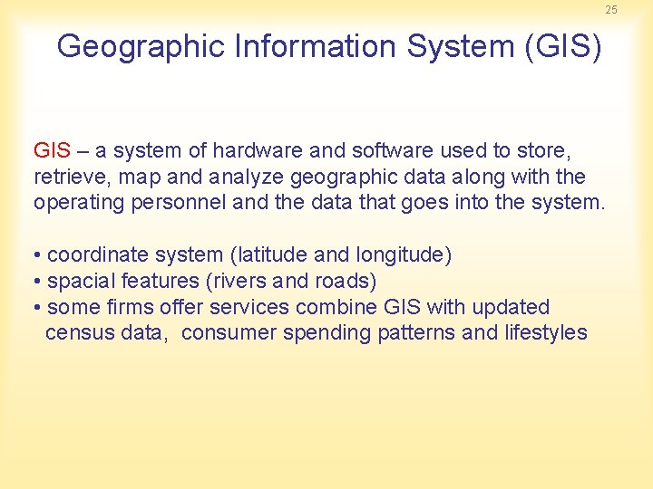 25 Geographic Information System (GIS) GIS – a system of hardware and software used