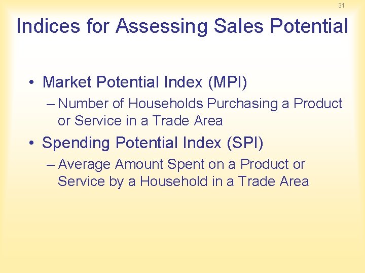 31 Indices for Assessing Sales Potential • Market Potential Index (MPI) – Number of