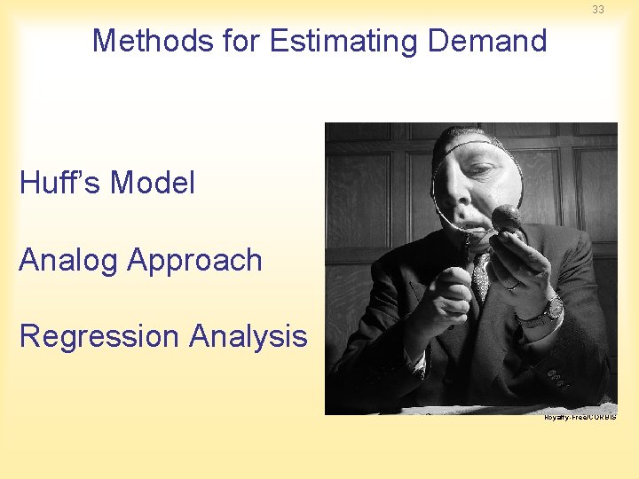 33 Methods for Estimating Demand Huff’s Model Analog Approach Regression Analysis Royalty-Free/CORBIS 