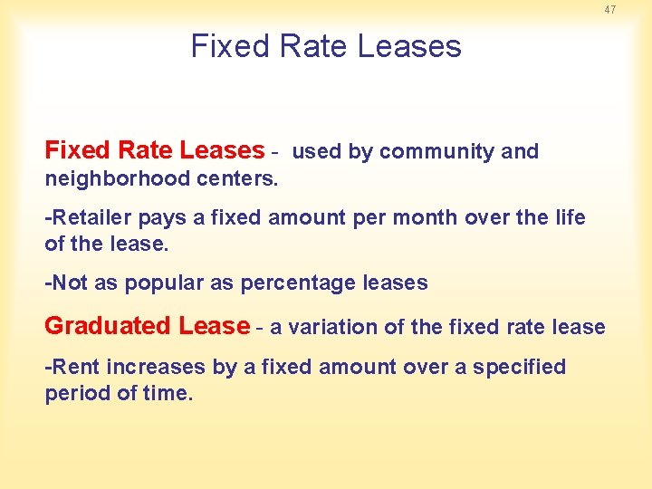 47 Fixed Rate Leases - used by community and neighborhood centers. -Retailer pays a