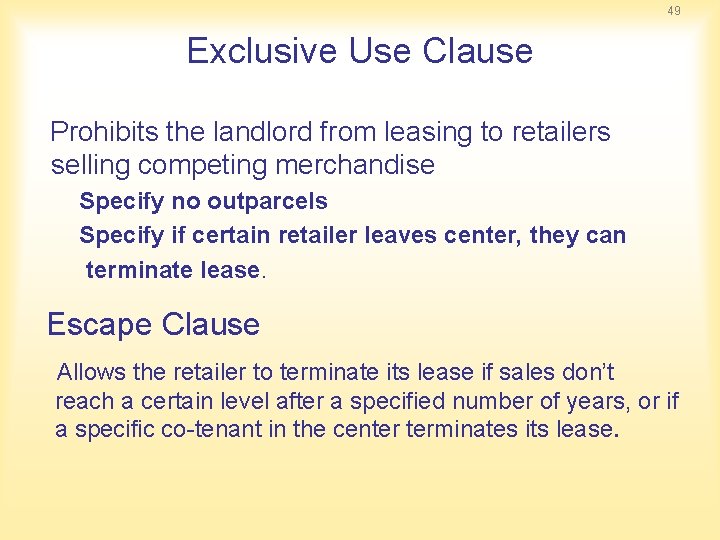 49 Exclusive Use Clause Prohibits the landlord from leasing to retailers selling competing merchandise