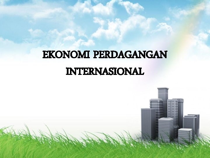 EKONOMI PERDAGANGAN INTERNASIONAL 