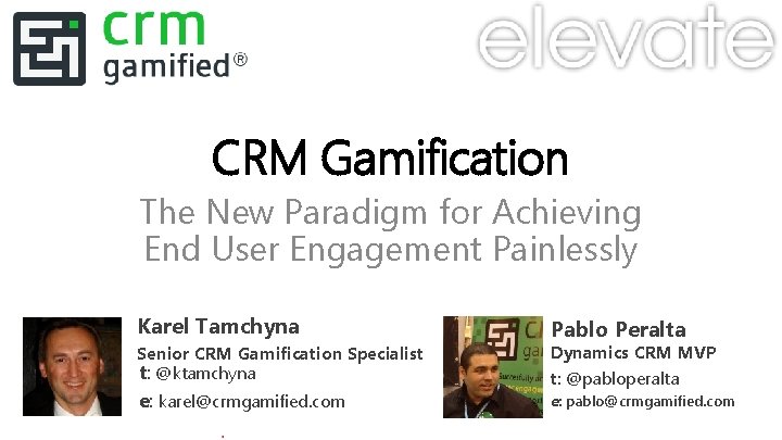 CRM Gamification The New Paradigm for Achieving End User Engagement Painlessly Karel Tamchyna Senior
