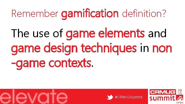 Remember gamification definition? The use of game elements and game design techniques in non