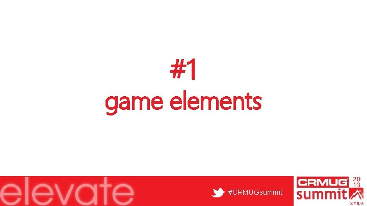 #1 game elements #CRMUGsummit 