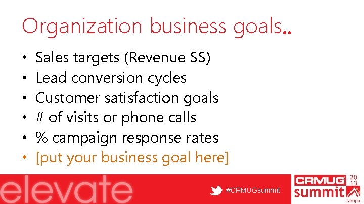 Organization business goals. . • • • Sales targets (Revenue $$) Lead conversion cycles