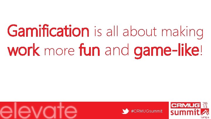 Gamification is all about making work more fun and game-like! #CRMUGsummit 