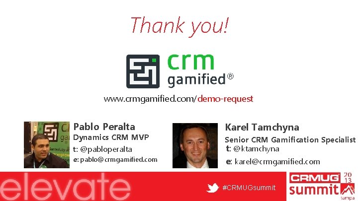 Thank you! www. crmgamified. com/demo-request Pablo Peralta Karel Tamchyna Dynamics CRM MVP t: @pabloperalta