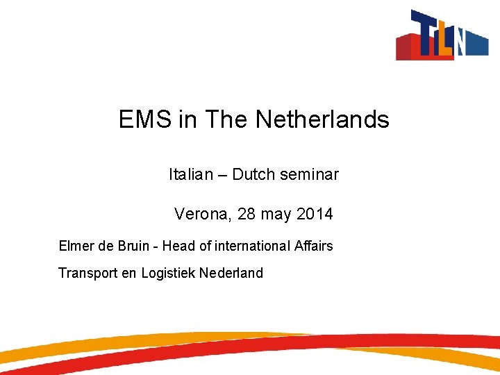 EMS in The Netherlands Italian – Dutch seminar Verona, 28 may 2014 Elmer de