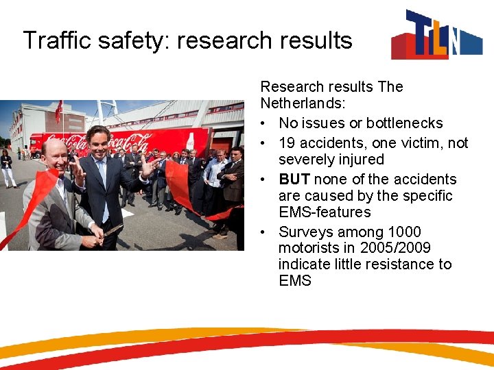 Traffic safety: research results Research results The Netherlands: • No issues or bottlenecks •
