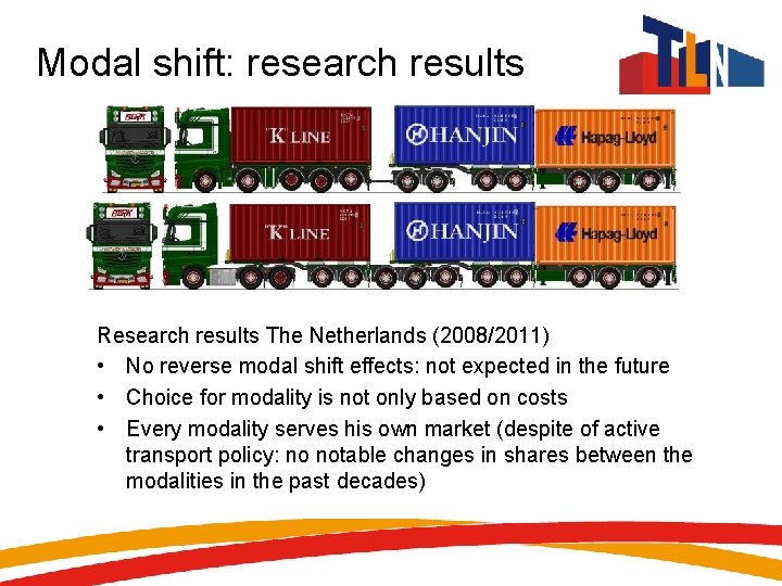 Modal shift: research results Research results The Netherlands (2008/2011) • No reverse modal shift