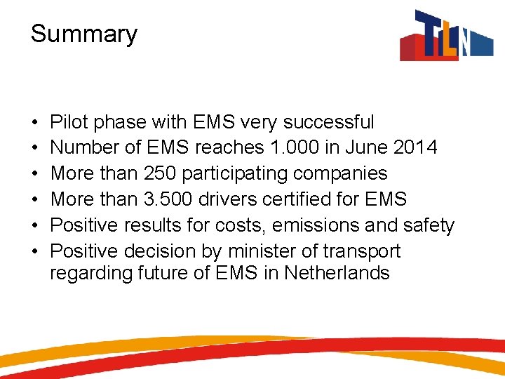 Summary • • • Pilot phase with EMS very successful Number of EMS reaches