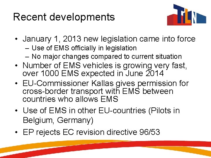 Recent developments • January 1, 2013 new legislation came into force – Use of