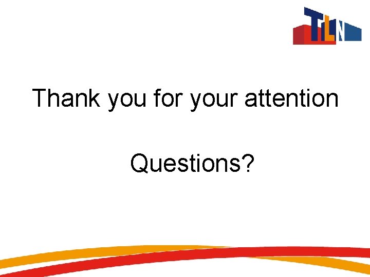 Thank you for your attention Questions? 