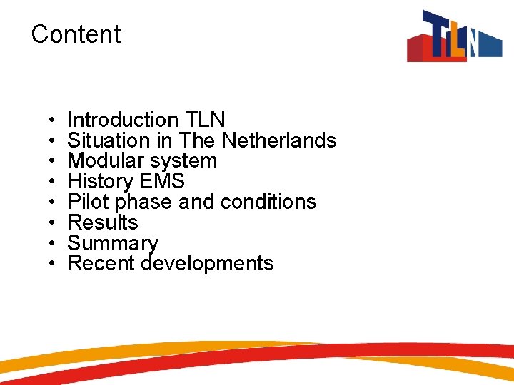 Content • • Introduction TLN Situation in The Netherlands Modular system History EMS Pilot